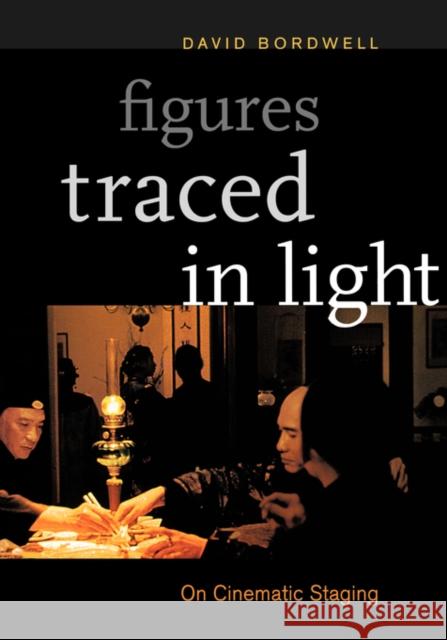 Figures Traced in Light: On Cinematic Staging Bordwell, David 9780520241978 University of California Press - książka