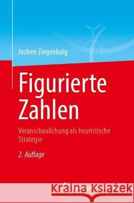 Figurierte Zahlen: Veranschaulichung ALS Heuristische Strategie Jochen Ziegenbalg 9783662678299 Springer Spektrum - książka