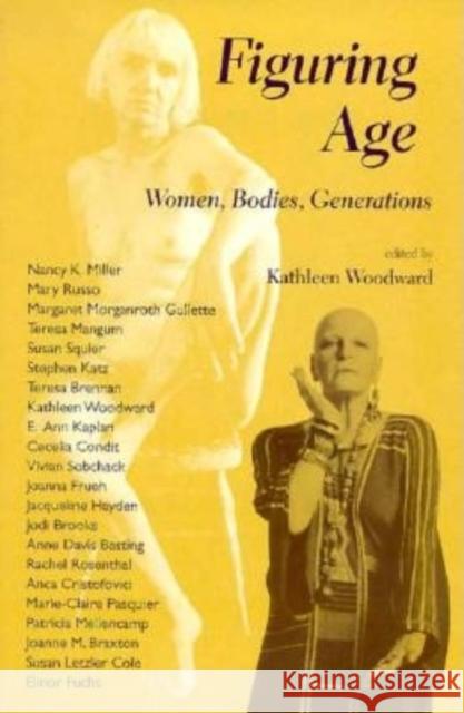 Figuring Age: Women, Bodies, Generations Woodward, Kathleen 9780253212368 Indiana University Press - książka