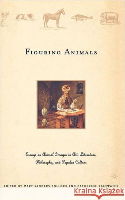 Figuring Animals: Essays on Animal Images in Art, Literature, Philosophy and Popular Culture Pollock, M. 9781403965127 Palgrave MacMillan - książka
