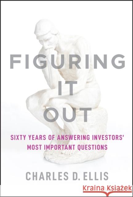 Figuring It Out: Sixty Years of Answering Investors' Most Important Questions Ellis, Charles D. 9781119898955 John Wiley & Sons Inc - książka