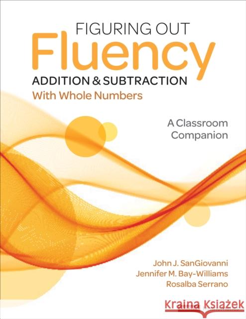 Figuring Out Fluency - Addition and Subtraction with Whole Numbers: A Classroom Companion John J. Sangiovanni Jennifer M. Bay-Williams Rosalba Serrano 9781071825099 Corwin Publishers - książka