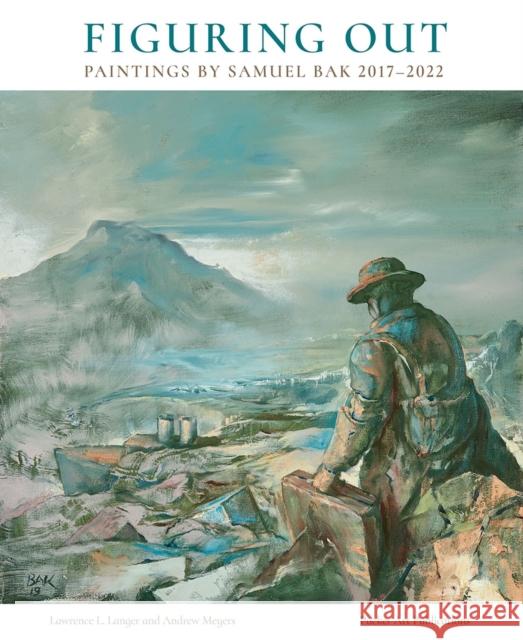 Figuring Out: Paintings by Samuel Bak 2017-2022 Lawrence L. Langer Andrew Meyers 9781879985421 Pucker Art Publications - książka