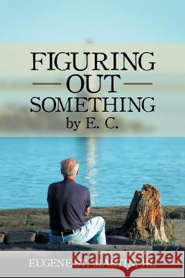 Figuring Out Something by E. C. Jr. Eugene S 9781532028083 iUniverse - książka