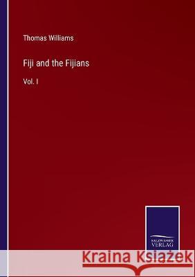 Fiji and the Fijians: Vol. I Thomas Williams 9783375144906 Salzwasser-Verlag - książka