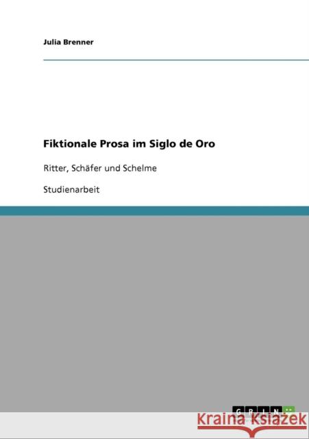 Fiktionale Prosa im Siglo de Oro: Ritter, Schäfer und Schelme Brenner, Julia 9783638904742 Grin Verlag - książka