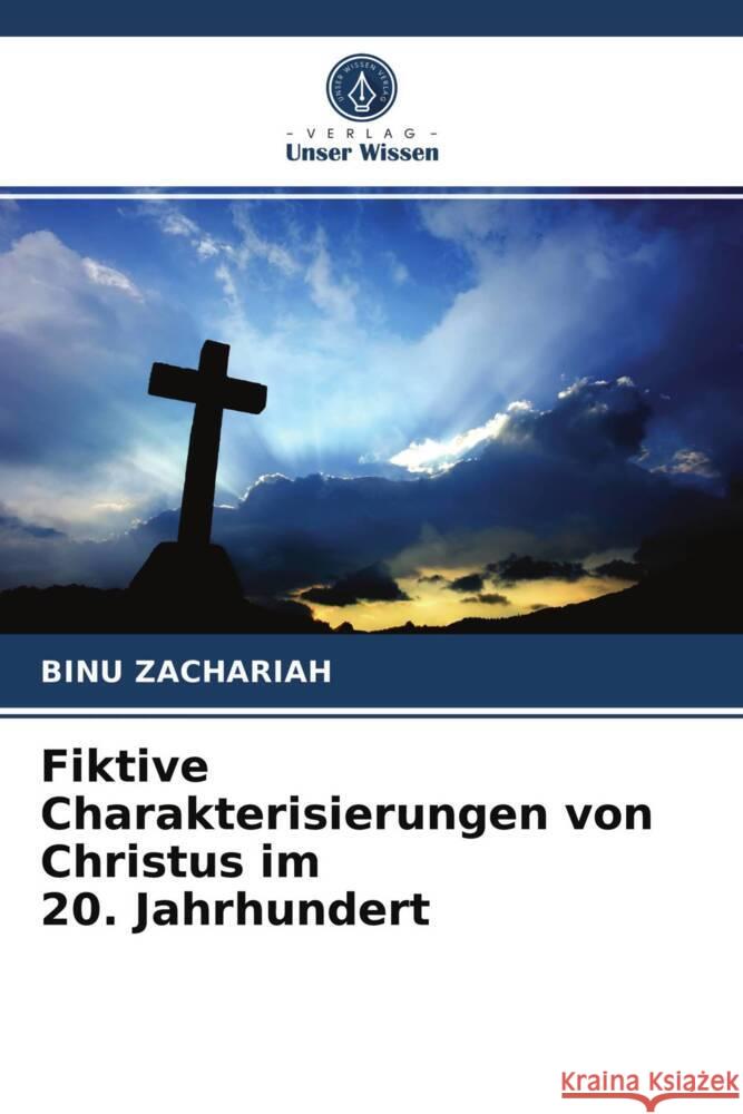 Fiktive Charakterisierungen von Christus im 20. Jahrhundert Zachariah, Binu 9786203239256 Verlag Unser Wissen - książka