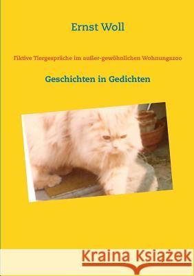 Fiktive Tiergespräche im außer-gewöhnlichen Wohnungszoo: Geschichten in Gedichten Woll, Ernst 9783848241217 Books on Demand - książka