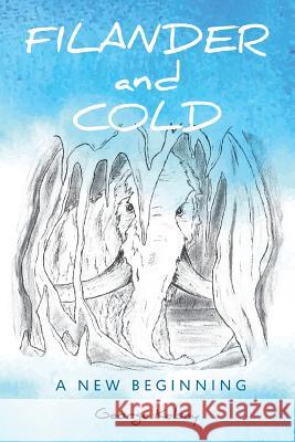 Filander and Cold: A New Beginning George Kelsey Mr Tobias James Logan 9781975602598 Createspace Independent Publishing Platform - książka