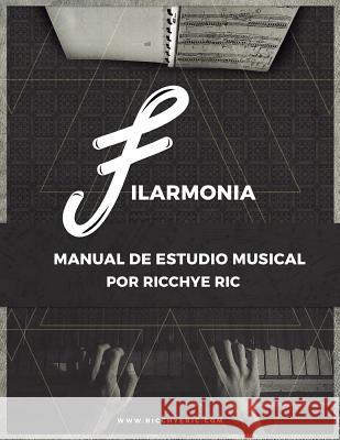 Filarmonia: Manual de Estudio Musical MR Ricchye Ric 9781530582211 Createspace Independent Publishing Platform - książka