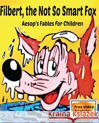 Filbert, the Not So Smart Fox: Aesop's Fables for Children Sylvia Yordanova 9781539393252 Createspace Independent Publishing Platform - książka