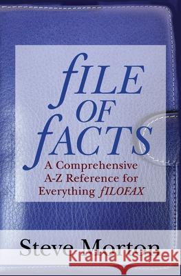 fILE OF fACTS: A Comprehensive A-Z Reference for Everything fILOFAX Steve Morton   9791097310325 Pulcheria Press - książka