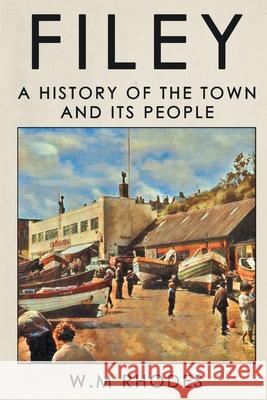 Filey: A History of The Town and its People Rhodes, W. M. 9780995775206 Lah-Di-Dah-Publishing.com - książka