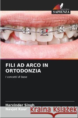 Fili Ad Arco in Ortodonzia Harvinder Singh Navjot Kaur  9786206088448 Edizioni Sapienza - książka