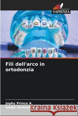 Fili dell'arco in ortodonzia Prince A., Jophy, Somaiah, Sanju 9786202363334 Edizioni Sapienza - książka