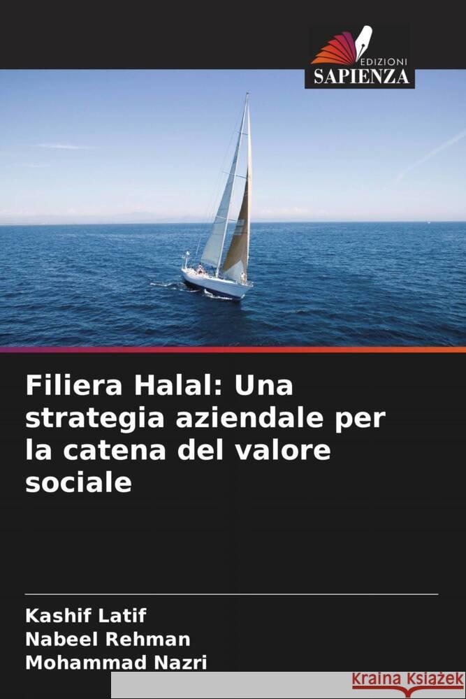 Filiera Halal: Una strategia aziendale per la catena del valore sociale Kashif Latif Nabeel Rehman Mohammad Nazri 9786207328550 Edizioni Sapienza - książka