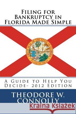 Filing for Bankruptcy in Florida Made Simple: A Guide to Help You Decide Theodore W. Connolly 9781469950761 Createspace - książka