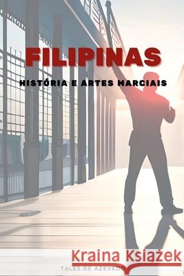 Filipinas: Hist?ria E Artes Marciais Azevedo Tales 9786500752915 Clube de Autores - książka