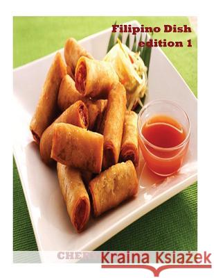 Filipino Dish Recipes: Edition 1: Filipino Food Cookbook Cheryl Green 9781542670951 Createspace Independent Publishing Platform - książka