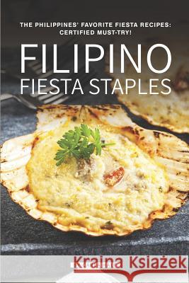 Filipino Fiesta Staples: The Philippines' Favorite Fiesta Recipes: Certified Must-Try! Carla Hale 9781796412338 Independently Published - książka