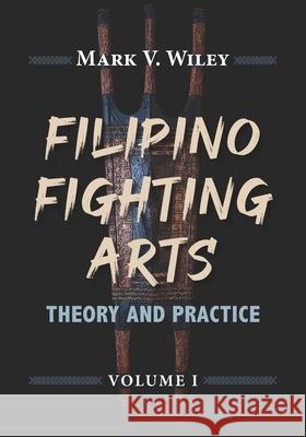 Filipino Fighting Arts: Theory and Practice Reynaldo S. Galang Antonio E. Somera Krishna K. Godhania 9781943155354 Tambuli Media - książka