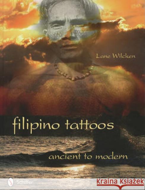 Filipino Tattoos: Ancient to Modern Lane Wilcken 9780764336027 Schiffer Publishing - książka