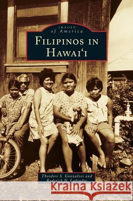 Filipinos in Hawai'i Theodore S Gonzalves, Roderick N Labrador 9781531650278 Arcadia Publishing Library Editions - książka