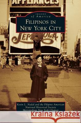 Filipinos in New York City Kevin L. Nadal Filipino-American National Historical So 9781531674281 Arcadia Library Editions - książka