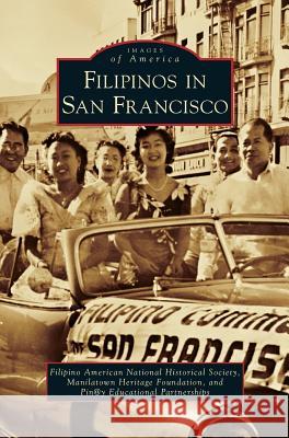 Filipinos in San Francisco Pin@y Educational Partnerships, Manilatown Heritage Foundation, Filipino American National Historical So 9781531653828 Arcadia Publishing Library Editions - książka