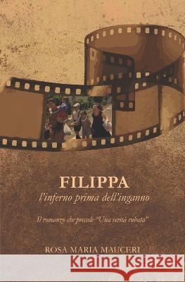 Filippa: l'inferno prima dell'inganno Rosa Maria Mauceri   9798389671539 Independently Published - książka