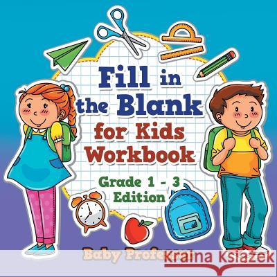 Fill in the Blank for Kids Workbook Grade 1 - 3 Edition Baby Professor 9781683680352 Baby Professor - książka