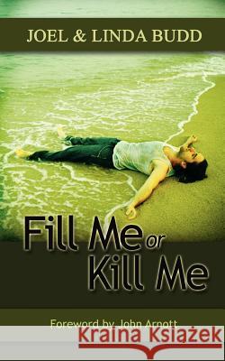 Fill Me or Kill Me Joel Budd Linda Budd 9780974387628 Crossstaff Publishers - książka