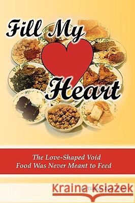 Fill My Heart: The Love-Shaped Void Food Was Never Meant to Feed Victoria Lynn Dunn 9780978785062 Ambassador Press - książka