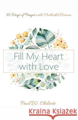 Fill My Heart with Love Paul W. Chilcote 9781666708141 Cascade Books - książka