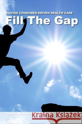 Fill The Gap: Saving Consumer-Driven Health Care Benoit, Aren 9781540899453 Createspace Independent Publishing Platform - książka