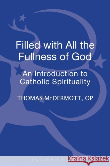 Filled with All the Fullness of God: An Introduction to Catholic Spirituality McDermott Op, Thomas 9780567571762 T & T Clark International - książka