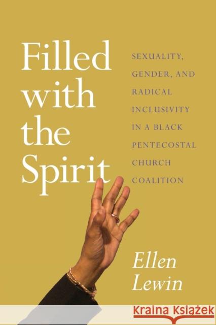 Filled with the Spirit: Sexuality, Gender, and Radical Inclusivity in a Black Pentecostal Church Coalition Ellen Lewin 9780226537207 University of Chicago Press - książka