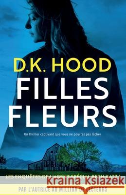 Filles fleurs: Un thriller captivant que vous ne pourrez pas l?cher D. K. Hood Rapha?lle Pache 9781835254745 Bookouture - książka