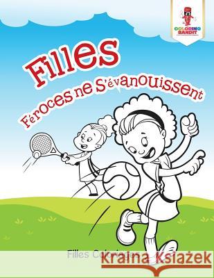 Filles Féroces ne S'évanouissent: Filles Coloriages Coloring Bandit 9780228217268 Not Avail - książka