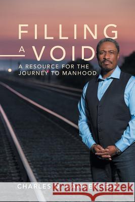 Filling a Void: A Resource for the Journey to Manhood Charles D Dangerfield 9780578194769 CD Dangerfield Enterprises - książka