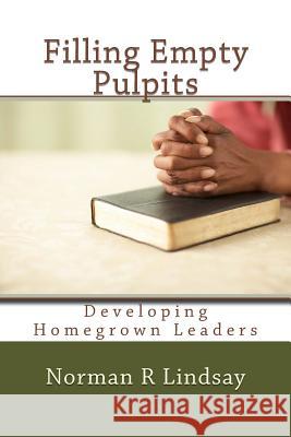 Filling Empty Pulpits: Developing Homegrown Leaders Norman R. Lindsay 9781493742523 Createspace - książka