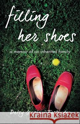 Filling Her Shoes: A Memoir of an Inherited Family Betsy Fasbinder 9781631521980 She Writes Press - książka