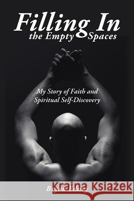 Filling In the Empty Spaces: My Story of Faith and Spiritual Self-Discovery Edney, Bryan 9781425957278 Authorhouse - książka