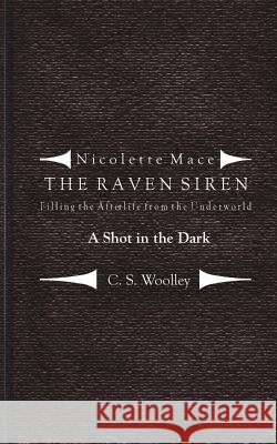 Filling the Afterlife from the Underworld: A Shot in the Dark: Case files from the Raven Siren Woolley, C. S. 9781548072254 Createspace Independent Publishing Platform - książka