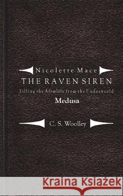 Filling the Afterlife from the Underworld: Medusa: Notes from the Case Files of the Raven Siren C. S. Woolley 9781546645603 Createspace Independent Publishing Platform - książka