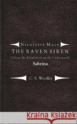 Filling the Afterlife from the Underworld: Sabrina: Case notes from the Raven Siren Woolley, C. S. 9781542595353 Createspace Independent Publishing Platform - książka