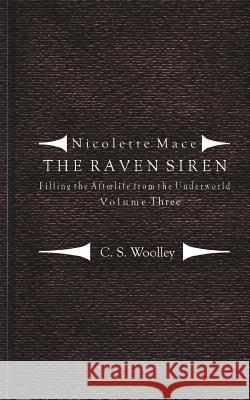 Filling the Afterlife from the Underworld: Volume 3: Notes from the case files of the Raven Siren Woolley, C. S. 9781508591764 Createspace - książka