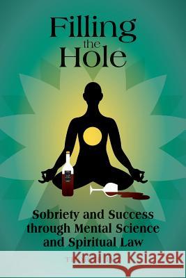 Filling the Hole: Sobriety and Success through Mental Science and Spiritual Law Ivy, Thorne 9780692816875 Thorne Ivy - książka