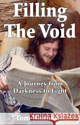 Filling the Void: A Journey from Darkness to Light Tom Shanklin 9781453891032 Createspace - książka
