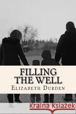 Filling the Well Elizabeth Durden 9781542442961 Createspace Independent Publishing Platform - książka